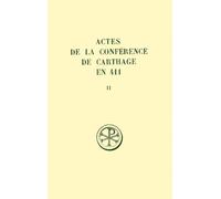 Actes De La Conference De Carthage En 411 - Tome 2, La Capitulation Generale Des Actes De La Premiere Seance, Edition Bilingue Francais-Latin