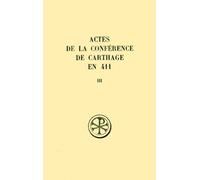 Actes De La Conférence De Carthage En 411 - Tome 3, 2e Et 3e Séances