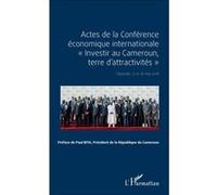 Actes de la Conférence économique internationale Investir au Cameroun, terre d'attractivités Collectif (Auteur), Paul Biya (Préface)
