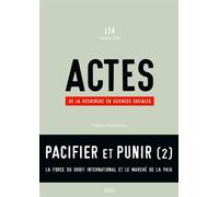 Actes de la recherche en sciences sociales, n°174 Pacifier et punir (2) La force du droit international et le marché de la paix - Collectif - Seuil - broché - Revue