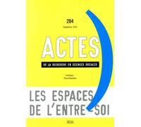 Actes De La Recherche En Sciences Sociales N° 204, Septembre 2014 - Les Espaces De L'entre-Soi