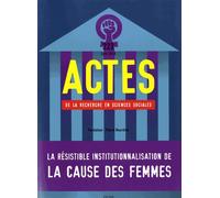 Actes De La Recherche En Sciences Sociales N° 223, Juin 2018 - La Résistible Institutionnalisation De La Cause Des Femmes