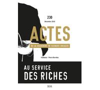 Actes de la recherche en sciences sociales, n° 230. Au service des riches Le retour de la domination rapprochée ? - Collectif - Seuil - broché - Revue