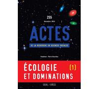 Actes de la recherche en sciences sociales, n°255. Écologie et dominations I Explorer la condition écologique des classes sociales - Collectif - Seuil - broché - Revue