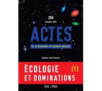 Actes de la recherche en sciences sociales, n°255. Écologie et dominations I: Explorer la condition écologique des classes sociales