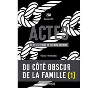 Actes de la recherche en sciences sociales, n°260. Du côté obscur de la famille I.
