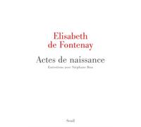 Actes de naissance Entretiens avec Stéphane Bou - Elisabeth de Fontenay - Seuil - broché - Essai
