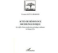 Actes de résistance sociolinguistique Les défis d'une production périodique militante en langue d'oc - Carmen Alén Garabato - L'harmattan - broché - Essai