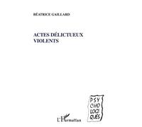 Actes délictueux violents - Beatrice Gaillard - L'harmattan - broché - Livre