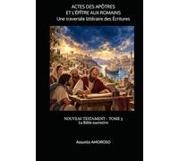 ACTES DES APÔTRES ET L’ÉPÎTRE AUX ROMAINS Une traversée littéraire des Écritures: NOUVEAU TESTAMENT TOME 3