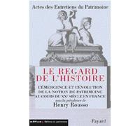 Actes des Entretiens du Patrimoine 2001 Le Regard de l'Histoire. Émergence et évolution de la notion de patrimoine au XXe s. en France - Henry Rousso - Fayard - broché - Actes