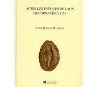 Actes des évêques de Laon des origines à 1151 Annie Dufour-Malbezin (Auteur)
