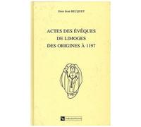 Actes Des Eveques De Limoges : Des Origines A 1197