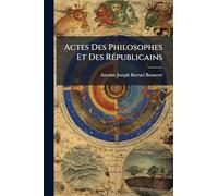 Actes Des Philosophes Et Des RÃ(c)publicains