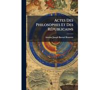 Actes Des Philosophes Et Des RÃ(c)publicains
