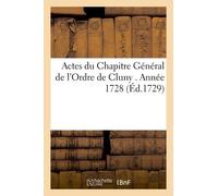 Actes Du Chapitre Général De L'ordre De Cluny . Année 1728