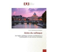Actes du colloque De l’église catholique romaine a la littérature, à la philosophie et aux sciences humaines - Eric Midepani - Universitaires Europeennes - broché - Essai
