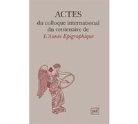 Actes du colloque international du centenaire de l'Année Épigraphique Collectif (Auteur)