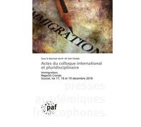 Actes du colloque international et pluridisciplinaire Immigration,Regards CroisésSousse, les 17, 18 et 19 décembre 2018 - Sous Chebbi - P.academiques Francophones - broché - Essai