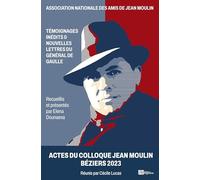 Actes du Colloque Jean Moulin Béziers 2023: Témoignages inédits et Nouvelles Lettres du Général de Gaulle