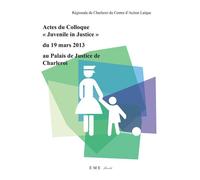 Actes Du Colloque "Juvenile In Justice" Du 19 Mars 2013 Au Palais De Justice De Charleroi