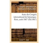 Actes du Congrès international de botanique. Paris, août 1867 Congres International De Botan (Auteur)