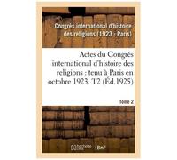 Actes Du Congrès International D'histoire Des Religions - Paris, Octobre 1923 - Tome 2