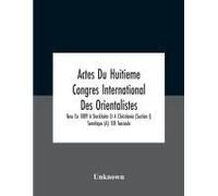 Actes Du Huitieme Congres International Des Orientalistes, Tenu En 1889 A Stockholm Et A Christiania (Section I) Semitique (A) 1er Fascicule