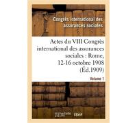 Actes du VIII Congrès international des assurances sociales : Rome, 12-16 octobre 1908. Volume 1 - Congres International - Hachette Bnf - broché - Livre