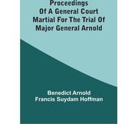 Actes d'une cour martiale générale pour le procès du général de division Arnold