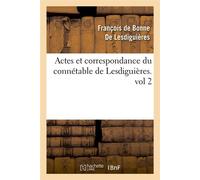 Actes et correspondance du connétable de Lesdiguières.vol 2 - François Bonne de Lesdiguières - Hachette Bnf - broché - Livre