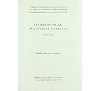 Actes et documents du Saint Siège relatifs à la seconde guerre mondiale. Lettres de Pie XII aux Evêques allemands (1939-1944) (Vol. 2)