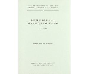 Actes et documents du Saint Siège relatifs à la seconde guerre mondiale. Lettres de Pie XII aux Evêques allemands (1939-1944) (Vol. 2)