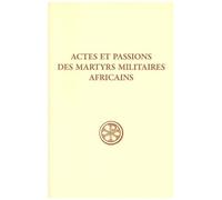 Actes Et Passions Des Martyrs Militaires Africains