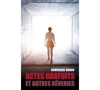 Actes gratuits et autres rêveries - Dominique Dudan - Librinova - broché - Nouvelles