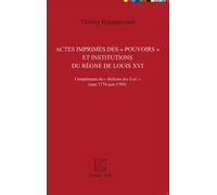 Actes imprimés des "pouvoirs" et institutions du règne de Louis XVI Complément du "Bulletin des Lois" (mai 1774 - juin 1789) - Kronos N° 85 - Thierry Roquincourt - Spm Lettrage - broché - Essai