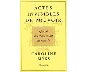Actes invisables de pouvoir - Quand nos choix créent des miracles