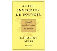 Actes Invisibles De Pouvoir - Quand Nos Choix Créent Des Miracles