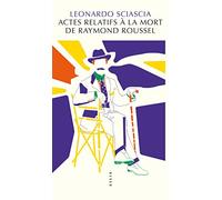 Leonardo Sciascia – Actes relatifs à la mort de Raymond Roussel – Roman – broché