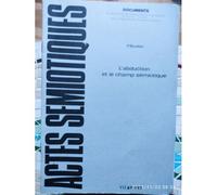 Actes Sémiotiques N° 67/1985 - L'abduction Et Le Champ Sémiotique