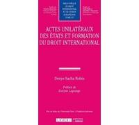 Actes unilatéraux des États et formation du droit international Denys-Sacha Robin (Auteur)