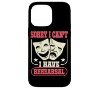 Acteur Actrice Sorry I Can't I Have Rehearsal Quote Theater Coque pour iPhone 14 Pro Max