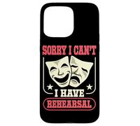Acteur Actrice Sorry I Can't I Have Rehearsal Quote Theater Coque pour iPhone 15 Pro Max