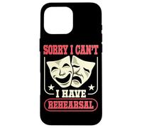 Acteur Actrice Sorry I Can't I Have Rehearsal Quote Theater Coque pour iPhone 16 Pro Max