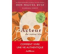 Acteur De Votre Vie - Comment Vivre Une Vie Authentique