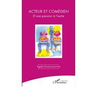 Acteur et comédien D'une passion à l'autre - Agnès Figueras-Lenattier - L'harmattan - broché - Essai