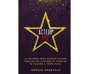 Acteur PRO: La méthode pour devenir acteur, trouver les castings et vivre de ta passion à temps-plein