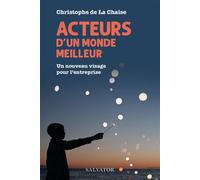 Acteurs d'un monde meilleur Un nouveau visage pour l'entreprise - Christophe de La Chaise - Salvator - broché - Essai