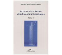 Acteurs Et Contextes Des Discours Universitaires - Tome 2- Actes Du Colloque International "Les Discours Universitaires: Formes, Pratiques, Mutations", Bruxelles 24 ,25 ,26 Avril 2008
