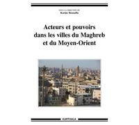Acteurs Et Pouvoirs Dans Les Villes Du Maghreb Et Du Moyen-Orient